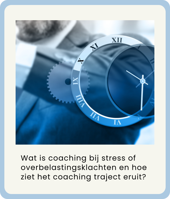 Wat is coaching bij stress of overbelastingsklachten en hoe ziet het coaching traject eruit?